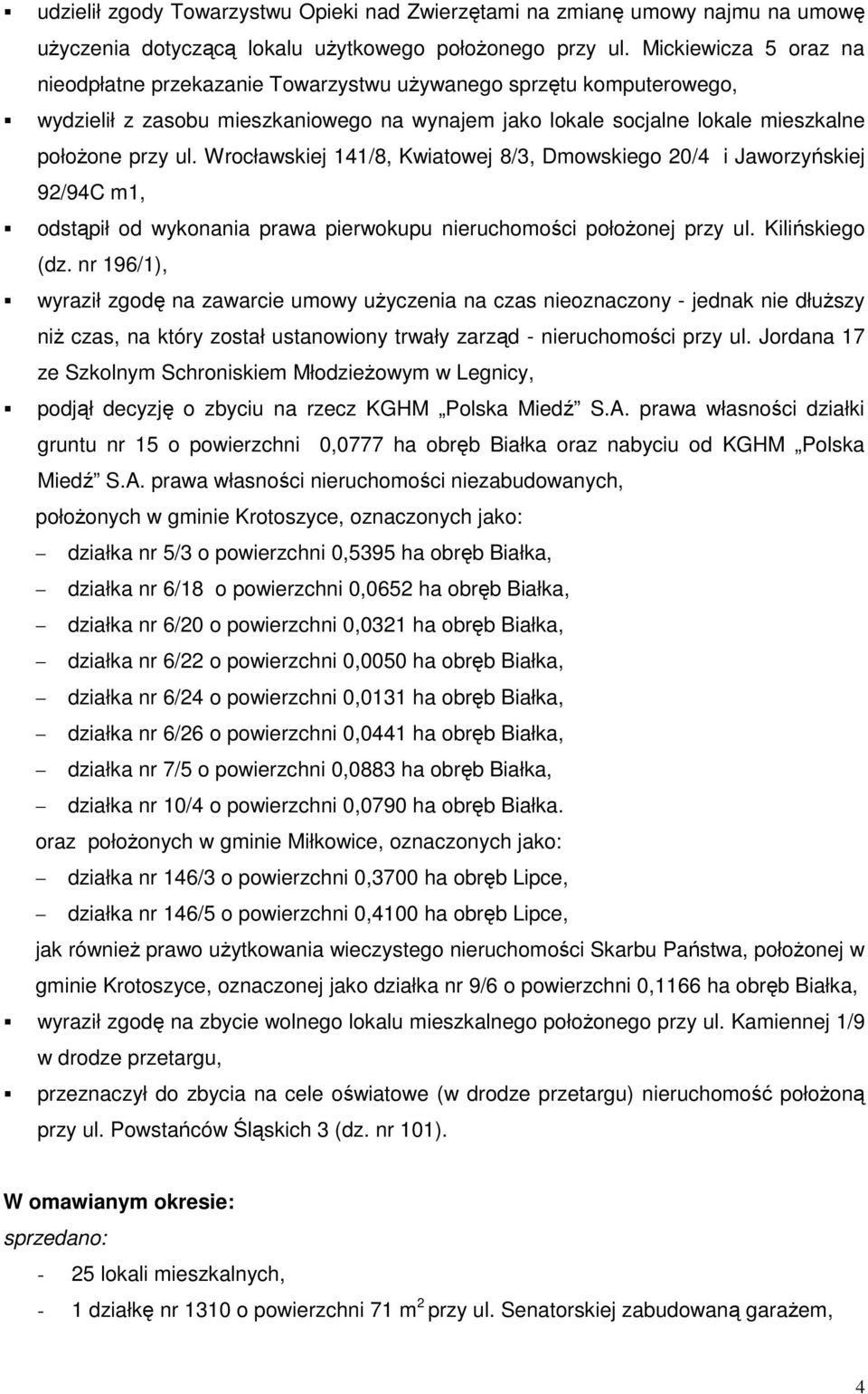 Wrocławskiej 141/8, Kwiatowej 8/3, Dmowskiego 20/4 i Jaworzyńskiej 92/94C m1, odstąpił od wykonania prawa pierwokupu nieruchomości połoŝonej przy ul. Kilińskiego (dz.