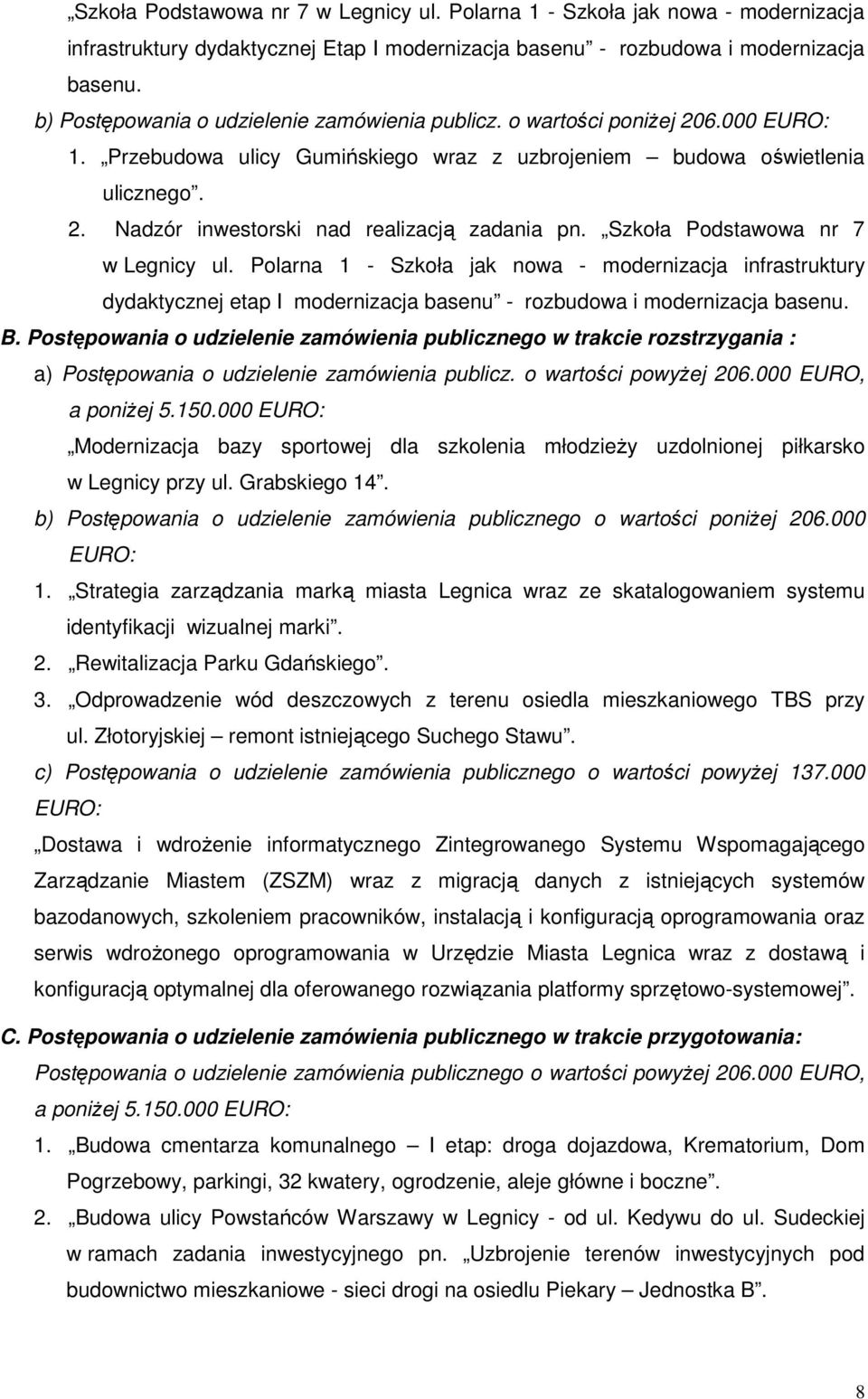 Szkoła Podstawowa nr 7 w Legnicy ul. Polarna 1 - Szkoła jak nowa - modernizacja infrastruktury dydaktycznej etap I modernizacja basenu - rozbudowa i modernizacja basenu. B.