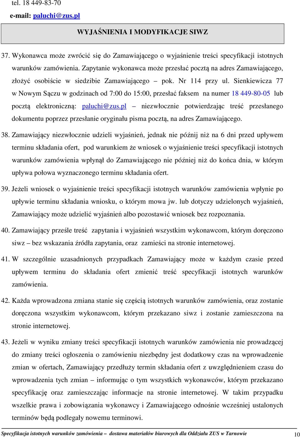 Sienkiewicza 77 w Nowym Sączu w godzinach od 7:00 do 15:00, przesłać faksem na numer 18 449-80-05 lub pocztą elektroniczną: paluchi@zus.