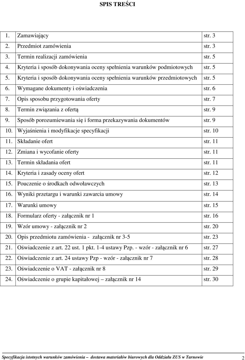 9 9. Sposób porozumiewania się i forma przekazywania dokumentów str. 9 10. Wyjaśnienia i modyfikacje specyfikacji str. 10 11. Składanie ofert str. 11 12. Zmiana i wycofanie oferty str. 11 13.