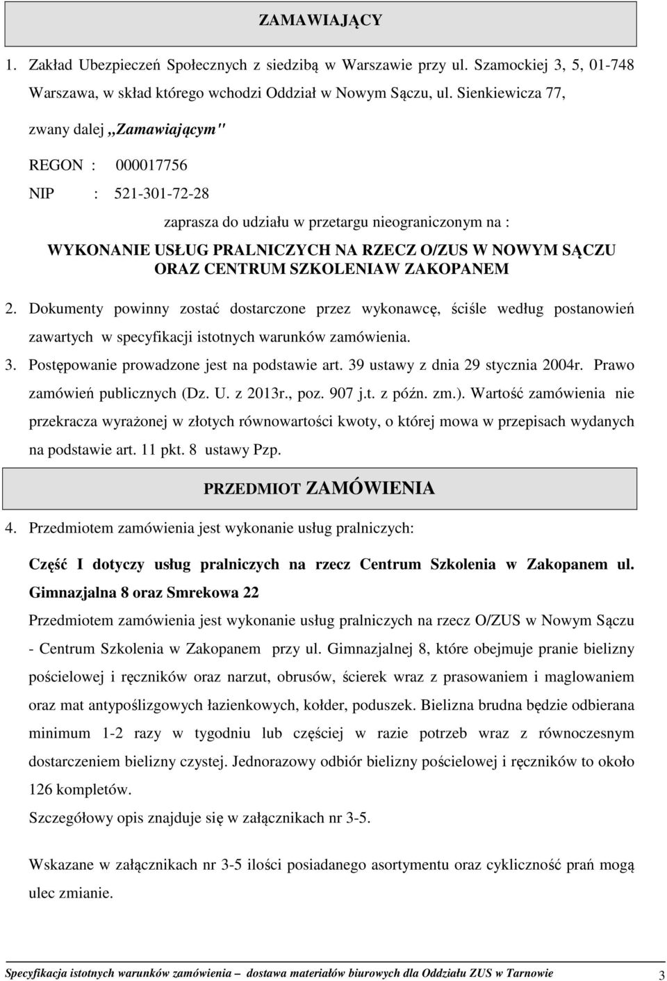 CENTRUM SZKOLENIAW ZAKOPANEM 2. Dokumenty powinny zostać dostarczone przez wykonawcę, ściśle według postanowień zawartych w specyfikacji istotnych warunków zamówienia. 3.