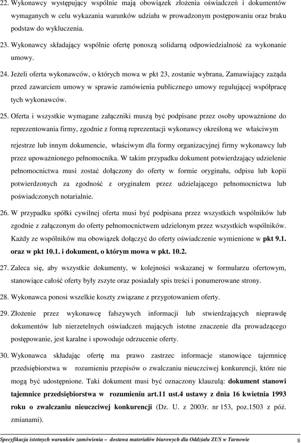 Jeżeli oferta wykonawców, o których mowa w pkt 23, zostanie wybrana, Zamawiający zażąda przed zawarciem umowy w sprawie zamówienia publicznego umowy regulującej współpracę tych wykonawców. 25.