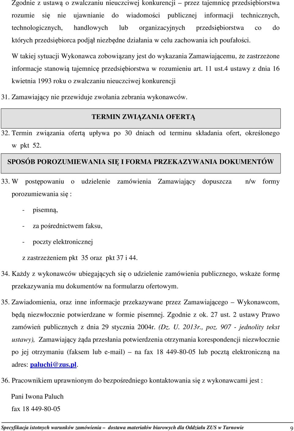 W takiej sytuacji Wykonawca zobowiązany jest do wykazania Zamawiającemu, że zastrzeżone informacje stanowią tajemnicę przedsiębiorstwa w rozumieniu art. 11 ust.
