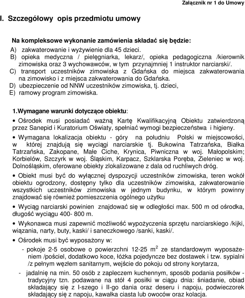 C) transport uczestników zimowiska z Gdańska do miejsca zakwaterowania na zimowisko i z miejsca zakwaterowania do Gdańska. D) ubezpieczenie od NNW uczestników zimowiska, tj.