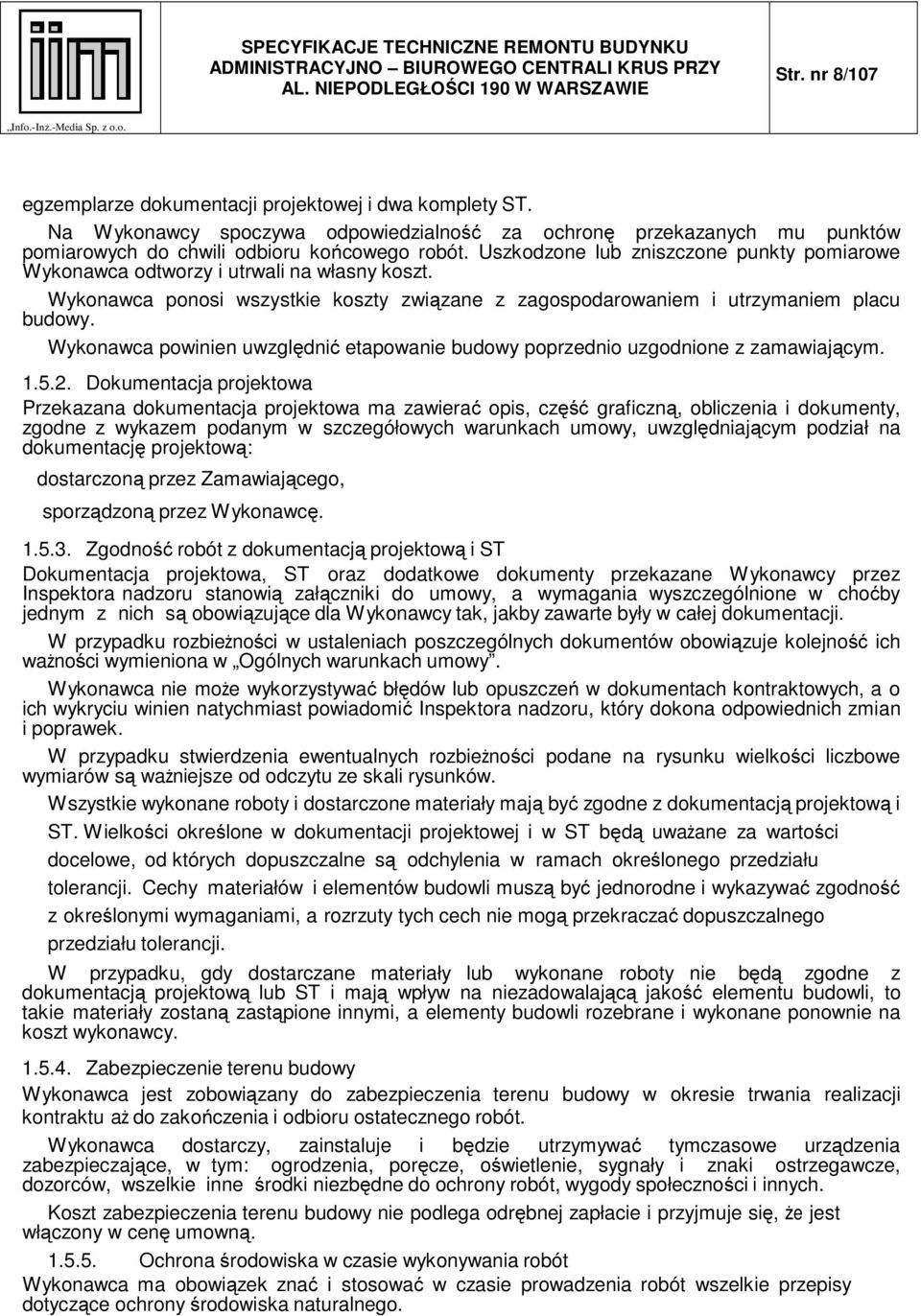Wykonawca powinien uwzględnić etapowanie budowy poprzednio uzgodnione z zamawiającym. 1.5.2.