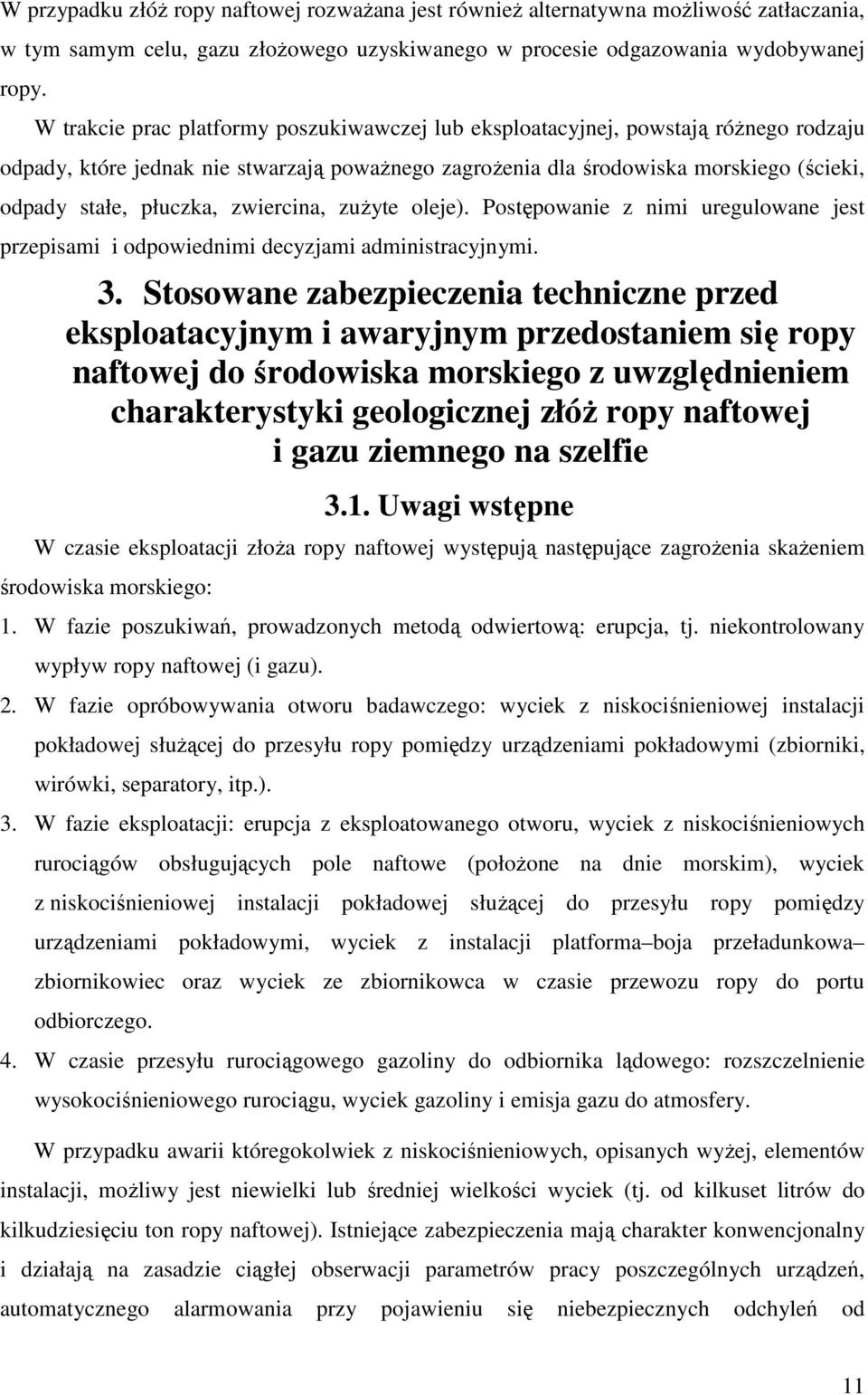 zwiercina, zużyte oleje). Postępowanie z nimi uregulowane jest przepisami i odpowiednimi decyzjami administracyjnymi. 3.