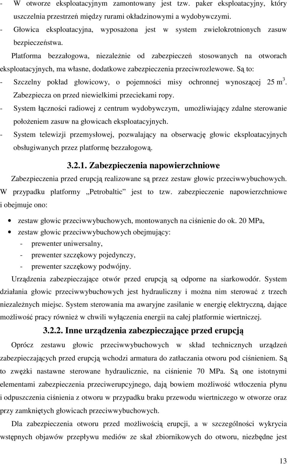Platforma bezzałogowa, niezależnie od zabezpieczeń stosowanych na otworach eksploatacyjnych, ma własne, dodatkowe zabezpieczenia przeciwrozlewowe.