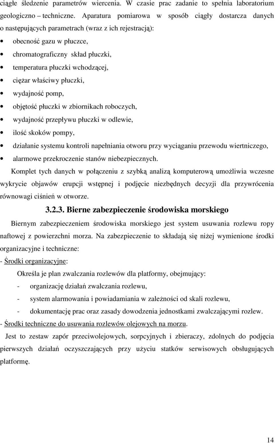 ciężar właściwy płuczki, wydajność pomp, objętość płuczki w zbiornikach roboczych, wydajność przepływu płuczki w odlewie, ilość skoków pompy, działanie systemu kontroli napełniania otworu przy