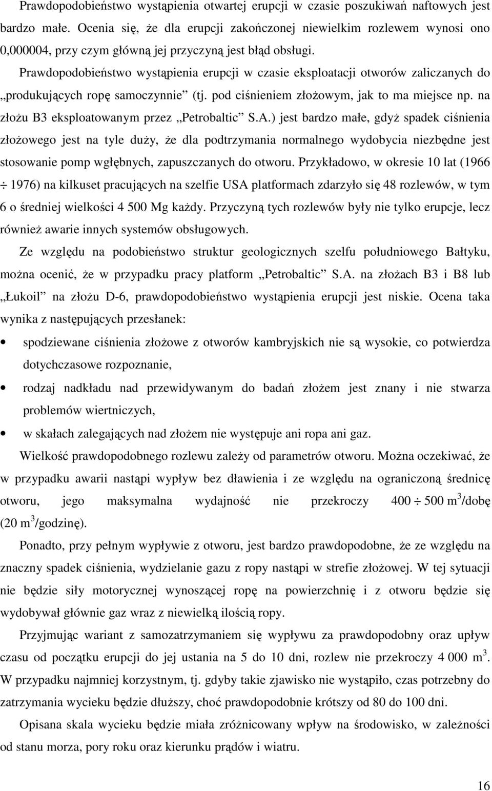 Prawdopodobieństwo wystąpienia erupcji w czasie eksploatacji otworów zaliczanych do produkujących ropę samoczynnie (tj. pod ciśnieniem złożowym, jak to ma miejsce np.