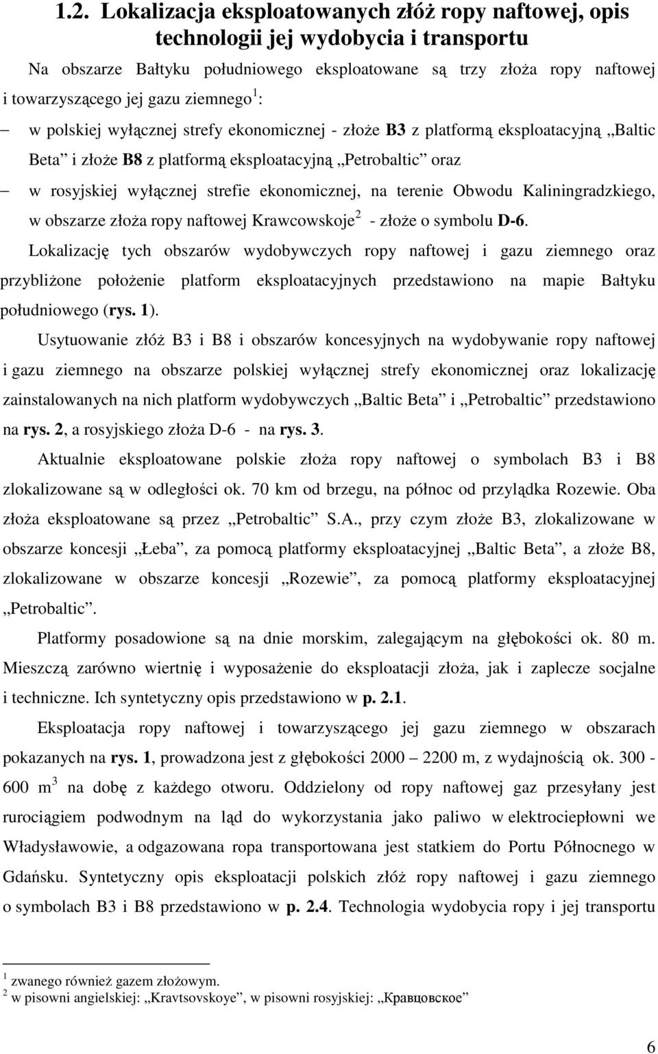 ekonomicznej, na terenie Obwodu Kaliningradzkiego, w obszarze złoża ropy naftowej Krawcowskoje 2 - złoże o symbolu D-6.