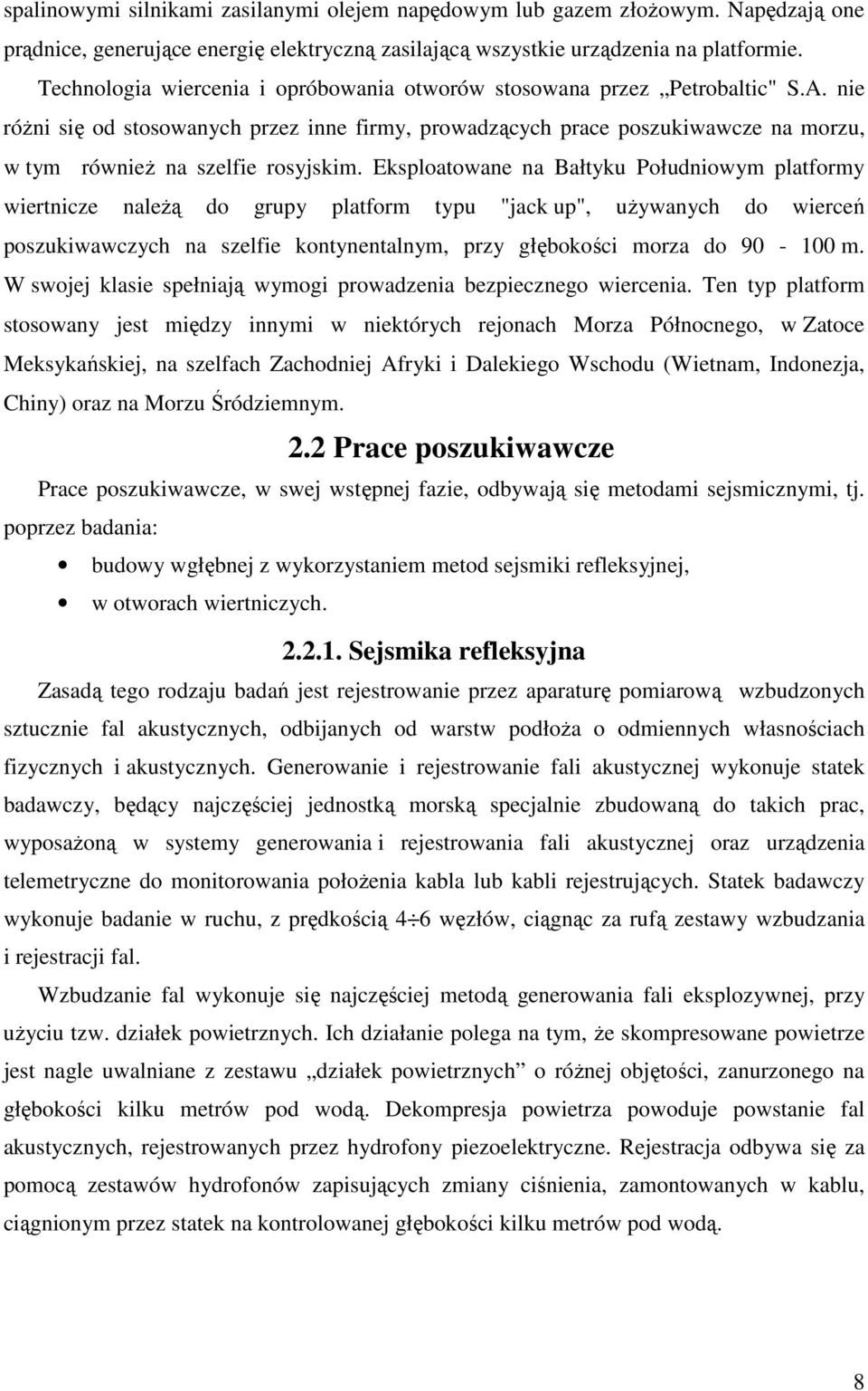 nie różni się od stosowanych przez inne firmy, prowadzących prace poszukiwawcze na morzu, w tym również na szelfie rosyjskim.
