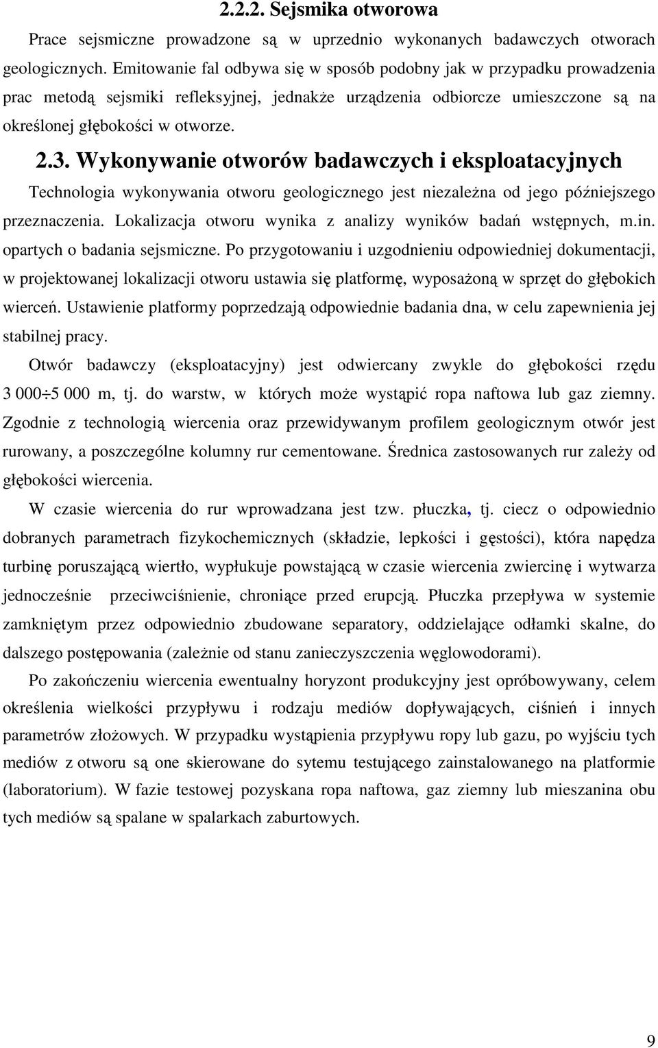 Wykonywanie otworów badawczych i eksploatacyjnych Technologia wykonywania otworu geologicznego jest niezależna od jego późniejszego przeznaczenia.