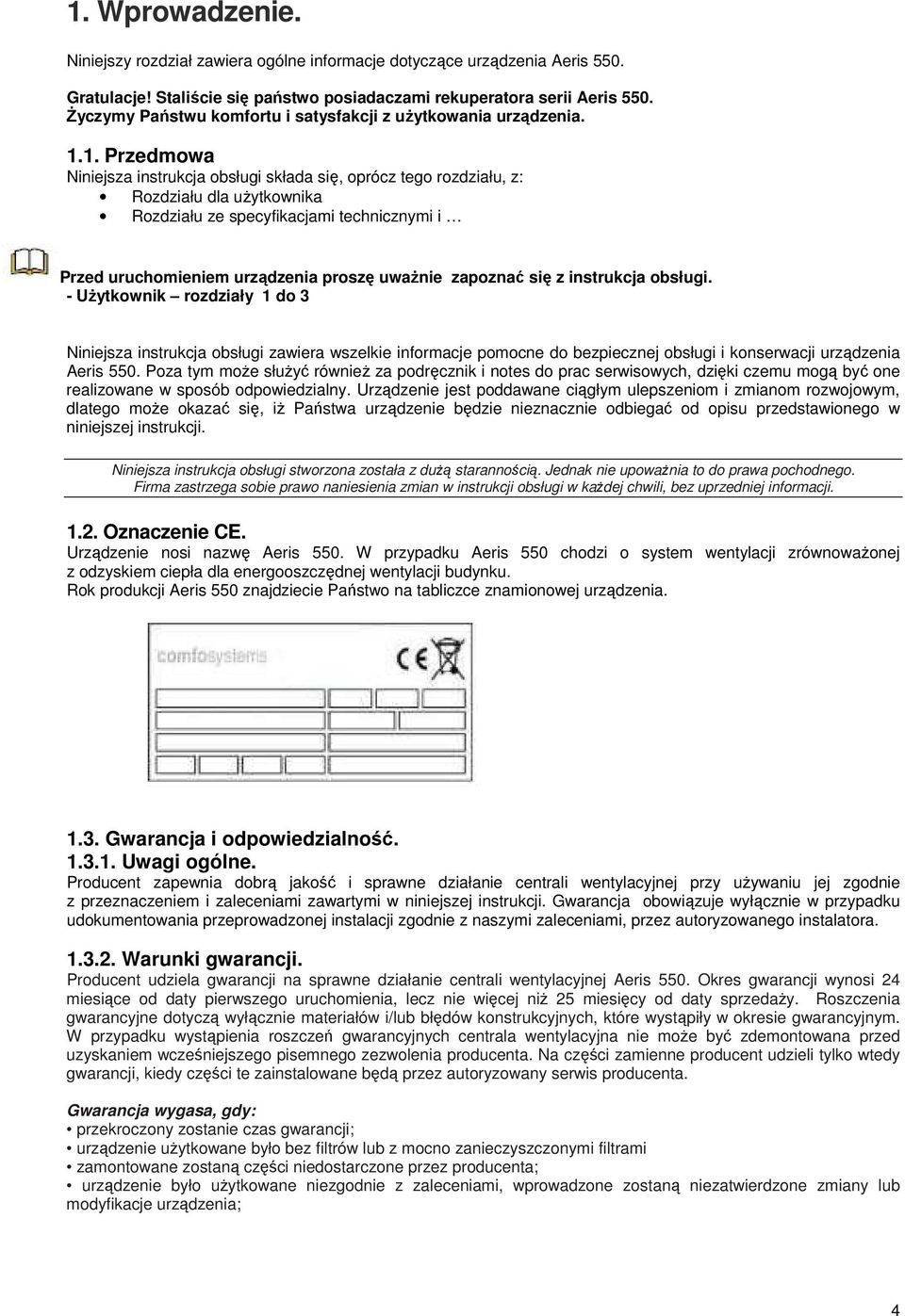 1. Przedmowa Niniejsza instrukcja obsługi składa się, oprócz tego rozdziału, z: Rozdziału dla uŝytkownika Rozdziału ze specyfikacjami technicznymi i Przed uruchomieniem urządzenia proszę uwaŝnie