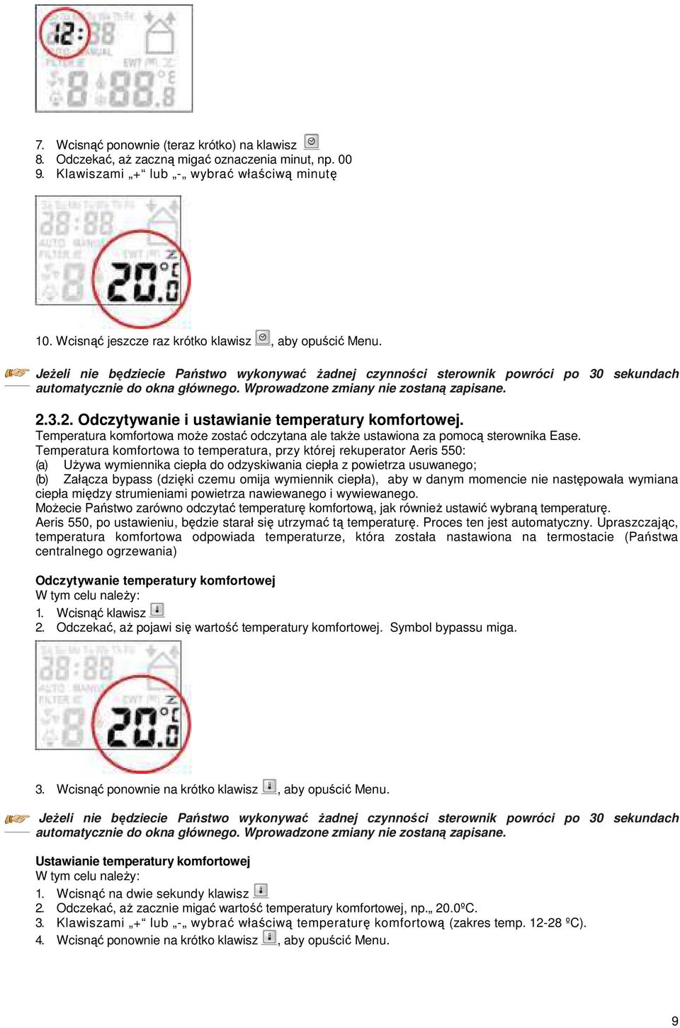 Wprowadzone zmiany nie zostaną zapisane. 2.3.2. Odczytywanie i ustawianie temperatury komfortowej. Temperatura komfortowa moŝe zostać odczytana ale takŝe ustawiona za pomocą sterownika Ease.