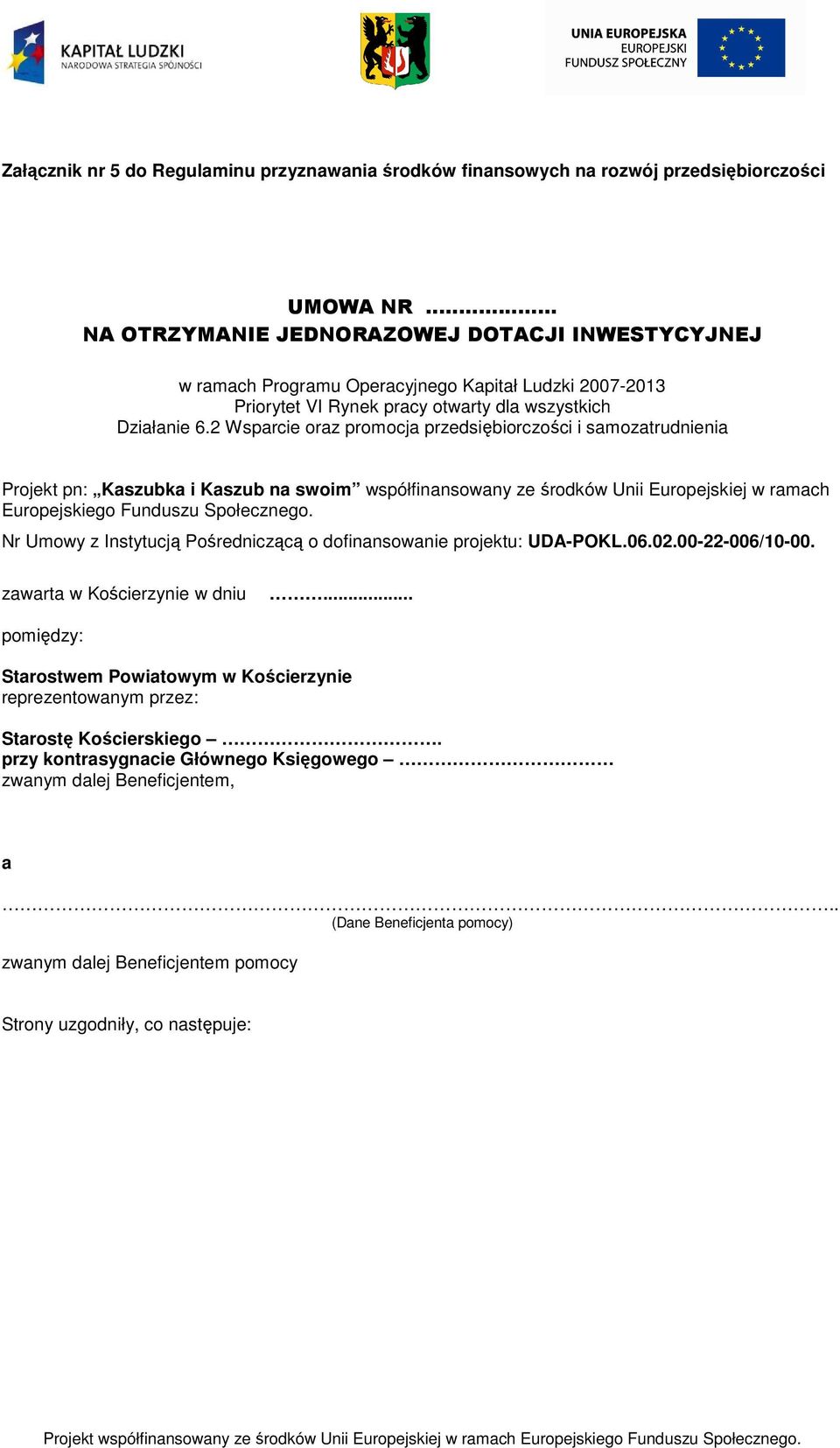 2 Wsparcie oraz promocja przedsiębiorczości i samozatrudnienia Projekt pn: Kaszubka i Kaszub na swoim współfinansowany ze środków Unii Europejskiej w ramach Europejskiego Funduszu Społecznego.