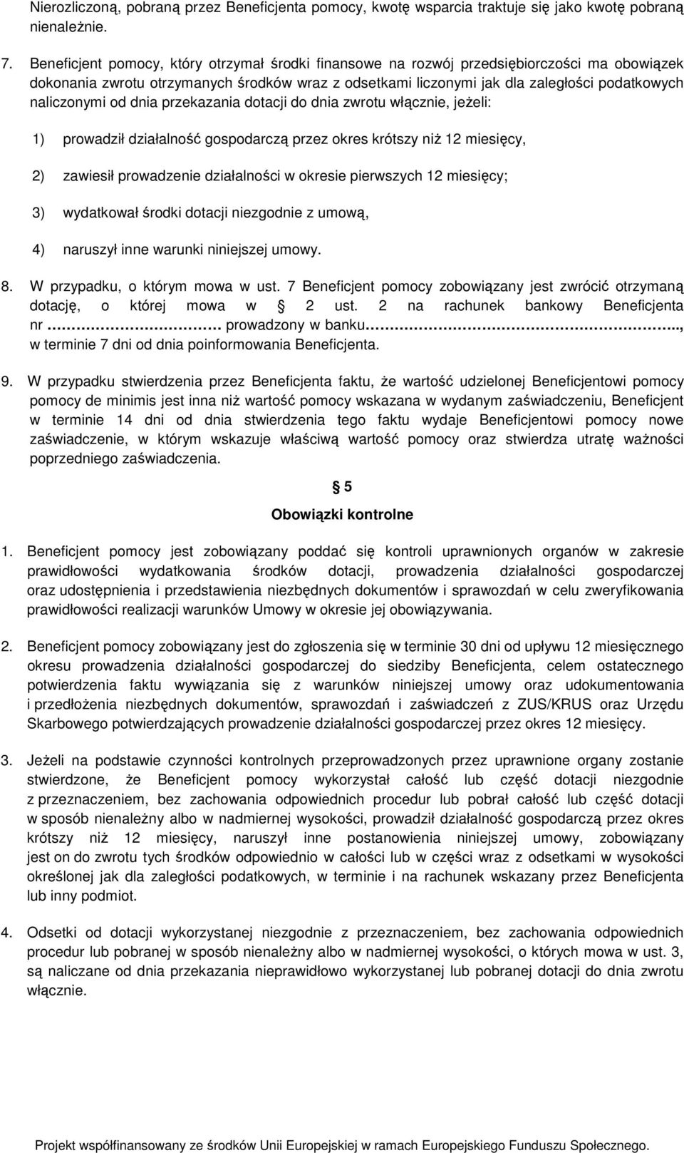 naliczonymi od dnia przekazania dotacji do dnia zwrotu włącznie, jeŝeli: 1) prowadził działalność gospodarczą przez okres krótszy niŝ 12 miesięcy, 2) zawiesił prowadzenie działalności w okresie