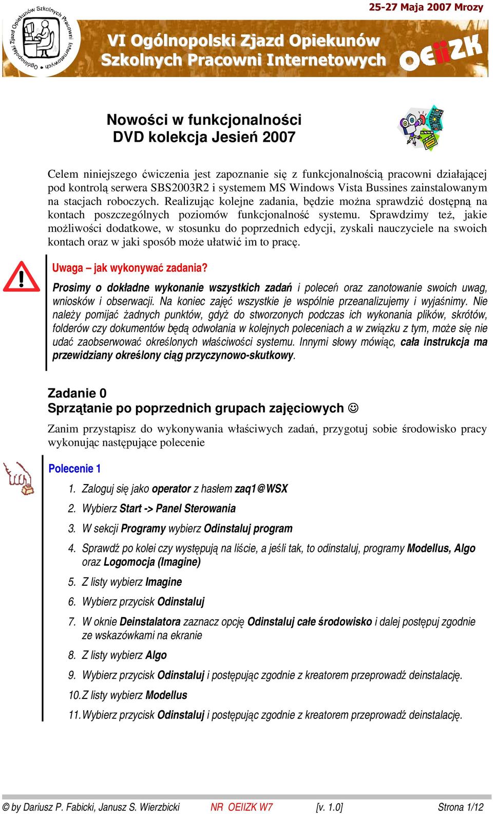 Realizując kolejne zadania, będzie można sprawdzić dostępną na kontach poszczególnych poziomów funkcjonalność systemu.