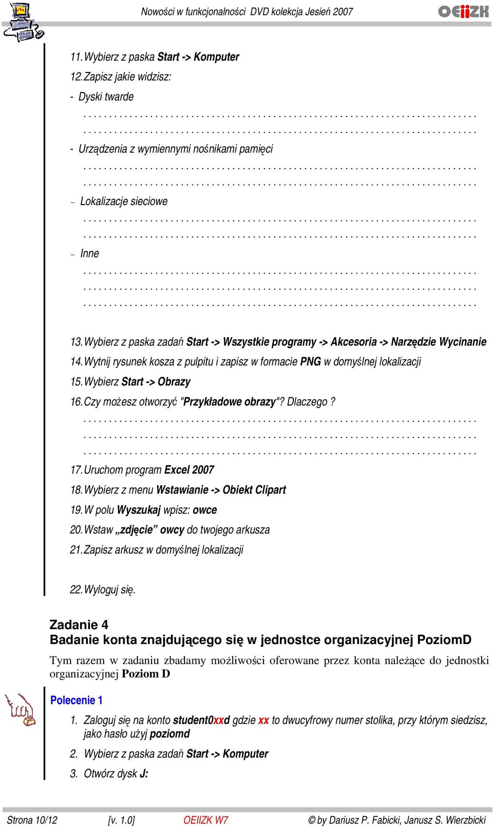 Czy możesz otworzyć "Przykładowe obrazy"? Dlaczego? 17. Uruchom program Excel 2007 18. Wybierz z menu Wstawianie -> Obiekt Clipart 19. W polu Wyszukaj wpisz: owce 20.