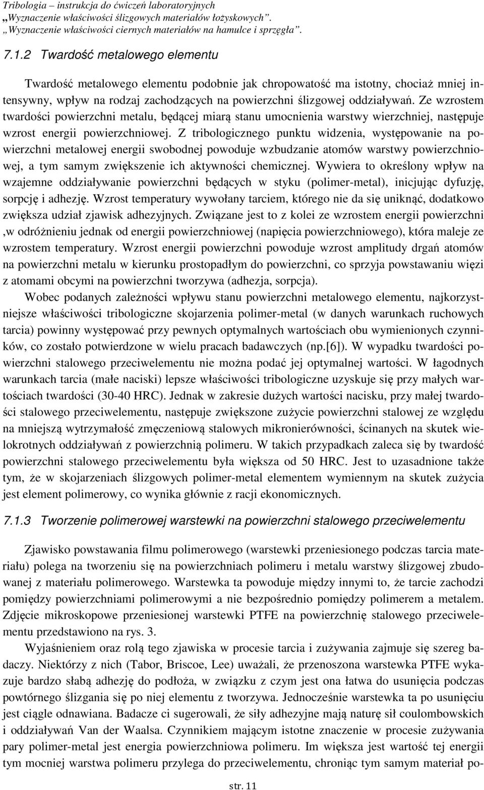 Z tribologicznego punktu widzenia, występowanie na powierzchni metalowej energii swobodnej powoduje wzbudzanie atomów warstwy powierzchniowej, a tym samym zwiększenie ich aktywności chemicznej.