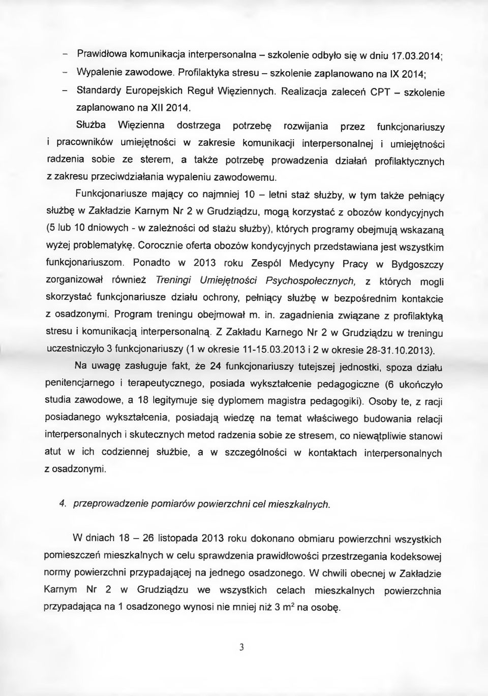 Służba Więzienna dostrzega potrzebę rozwijania przez funkcjonariuszy i pracowników umiejętności w zakresie komunikacji interpersonalnej i umiejętności radzenia sobie ze sterem, a także potrzebę