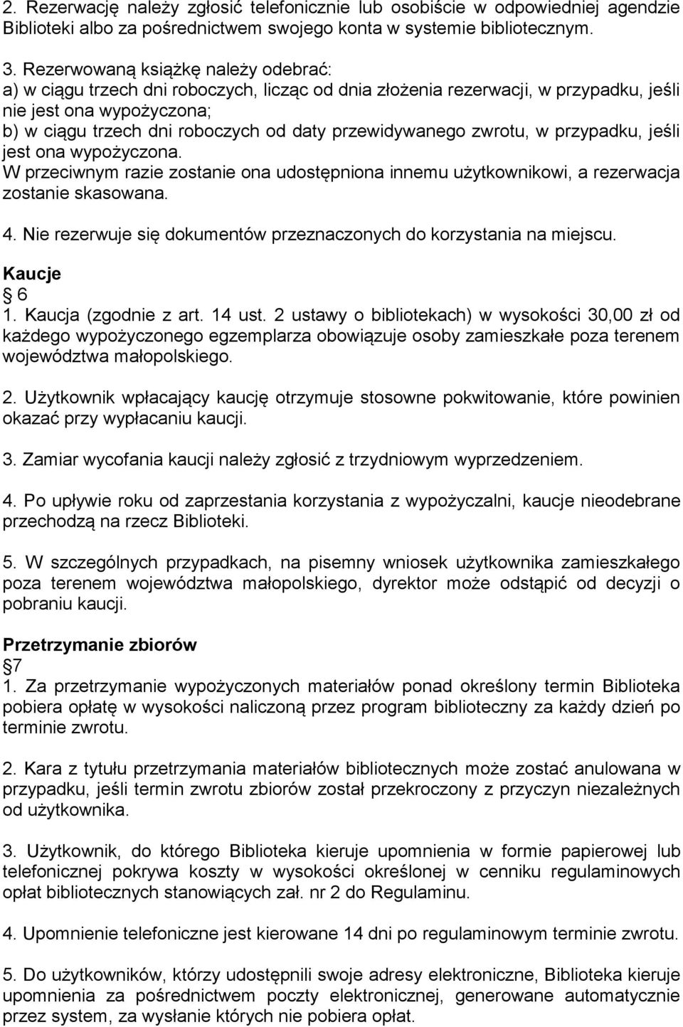 przewidywanego zwrotu, w przypadku, jeśli jest ona wypożyczona. W przeciwnym razie zostanie ona udostępniona innemu użytkownikowi, a rezerwacja zostanie skasowana. 4.