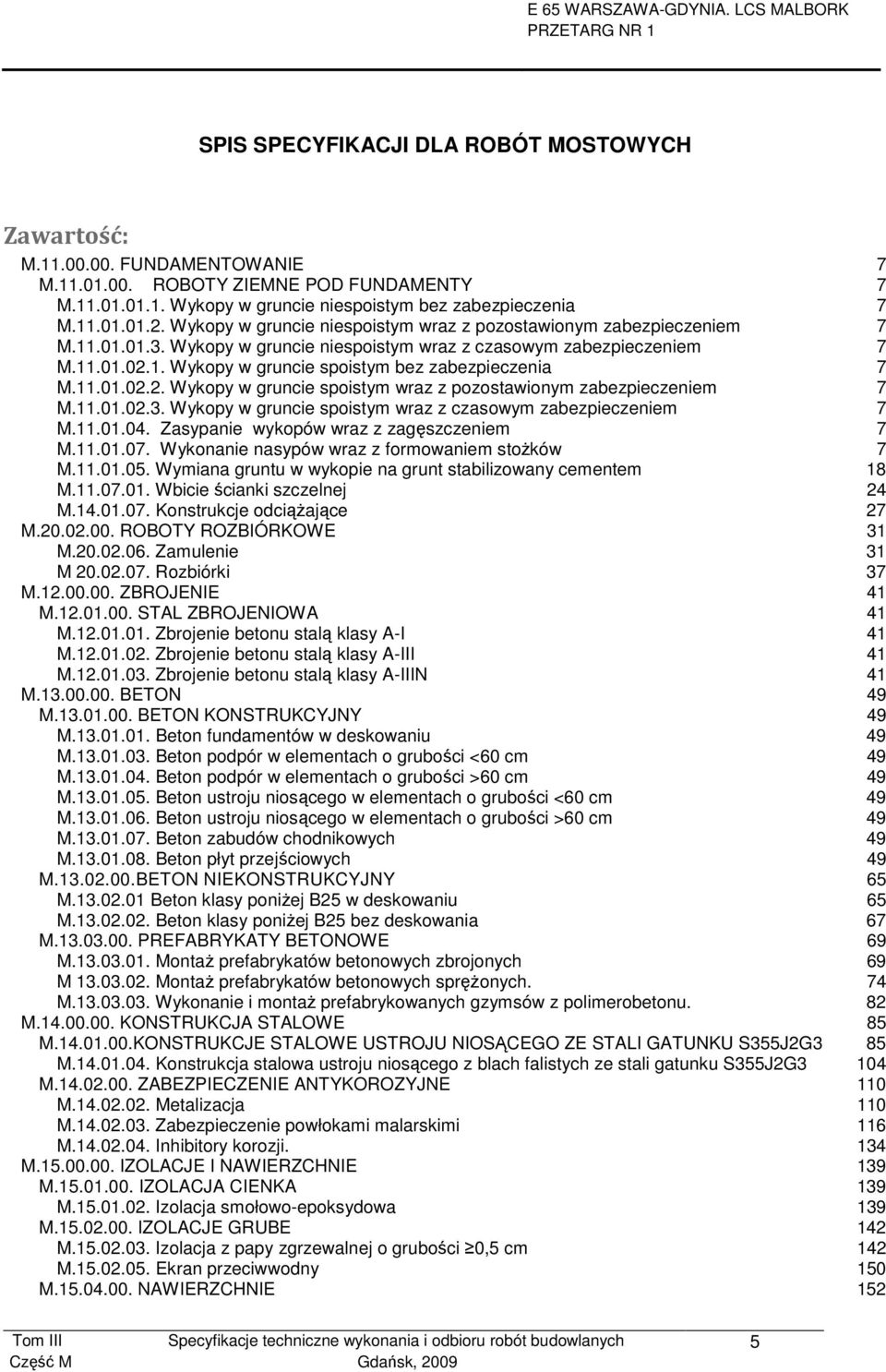 11.01.02.2. Wykopy w gruncie spoistym wraz z pozostawionym zabezpieczeniem 7 M.11.01.02.3. Wykopy w gruncie spoistym wraz z czasowym zabezpieczeniem 7 M.11.01.04.