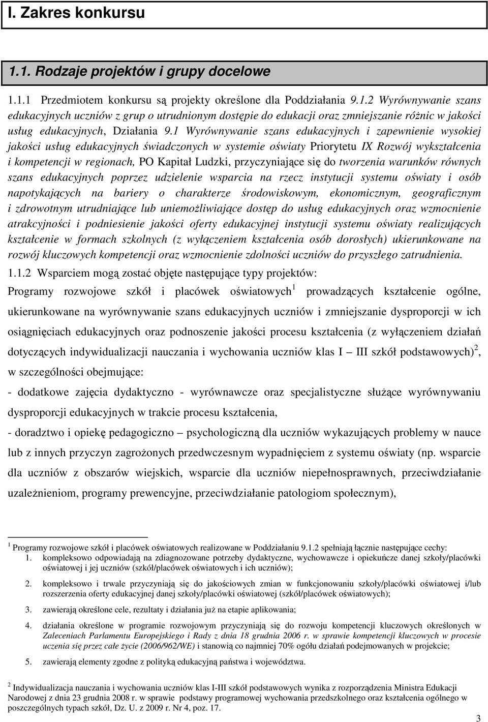 przyczyniające się do tworzenia warunków równych szans edukacyjnych poprzez udzielenie wsparcia na rzecz instytucji systemu oświaty i osób napotykających na bariery o charakterze środowiskowym,