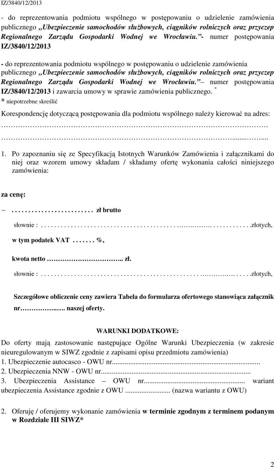 * * niepotrzebne skreślić Korespondencję dotyczącą postępowania dla podmiotu wspólnego należy kierować na adres:...... 1.