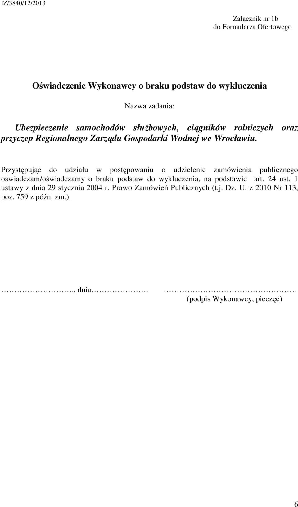 oświadczam/oświadczamy o braku podstaw do wykluczenia, na podstawie art. 24 ust.