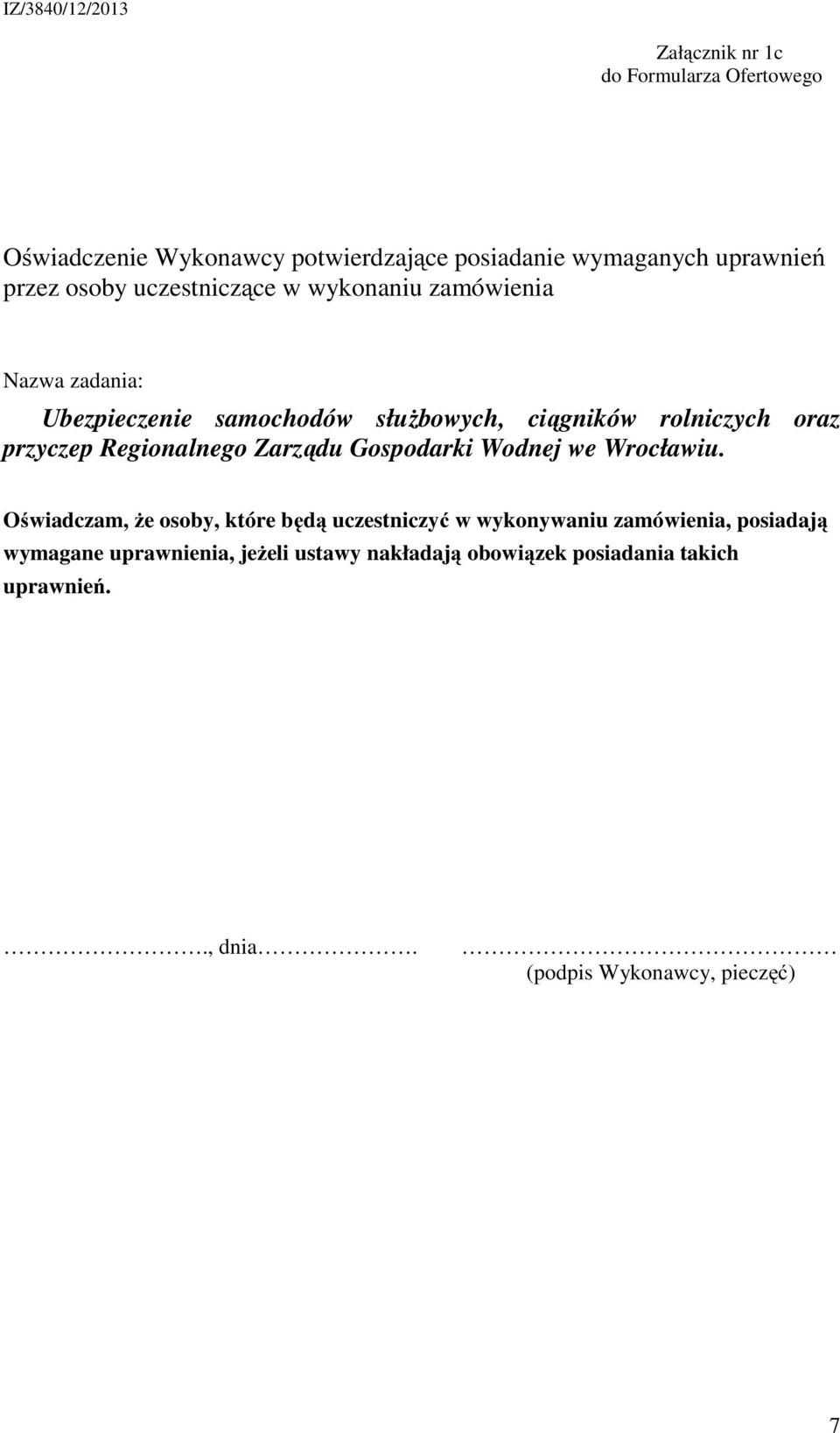 Oświadczam, że osoby, które będą uczestniczyć w wykonywaniu zamówienia, posiadają wymagane