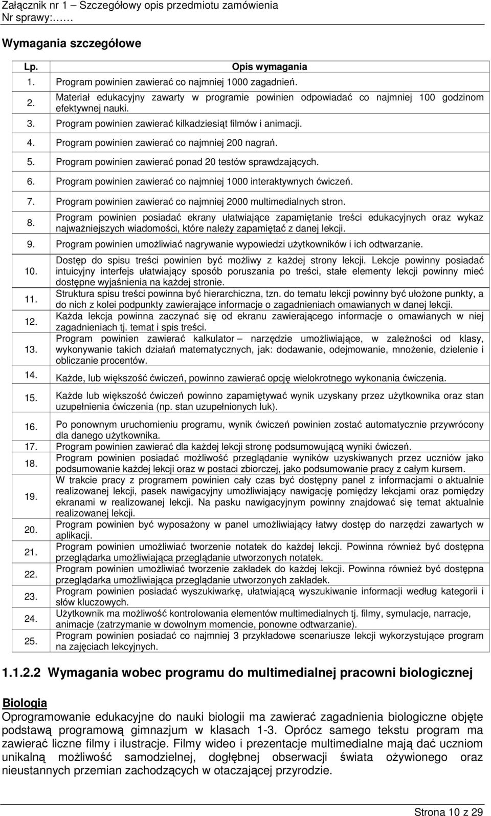 Program powinien zawierać co najmniej 1000 interaktywnych ćwiczeń. Program powinien zawierać co najmniej 2000 multimedialnych stron.