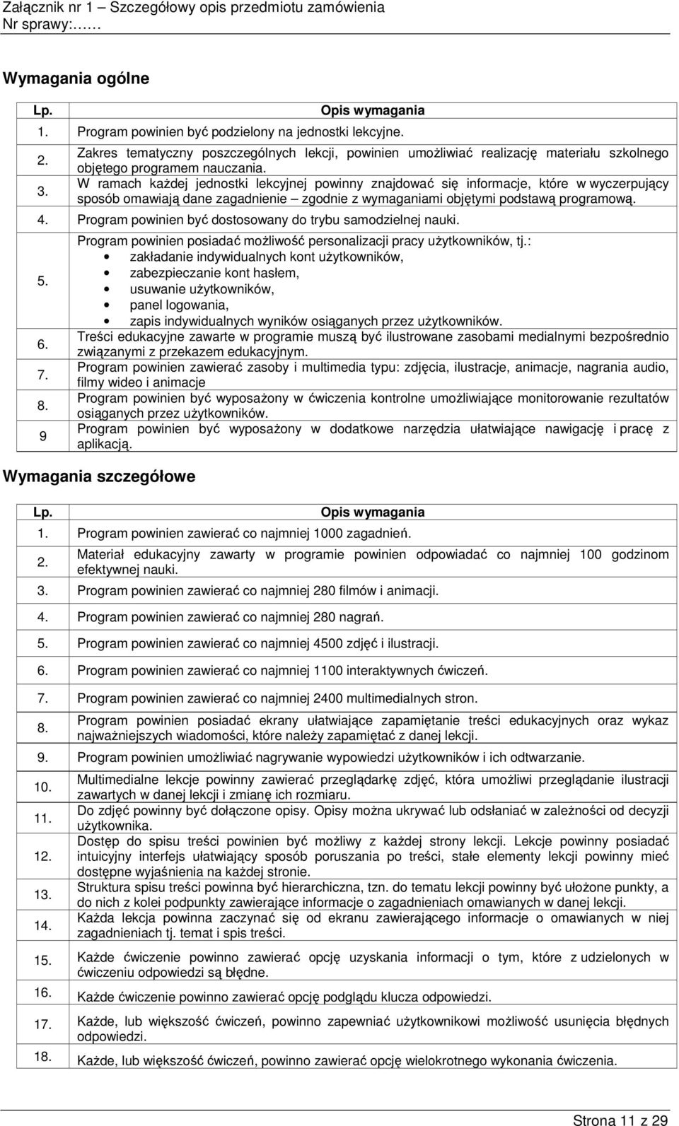 Program powinien być dostosowany do trybu samodzielnej nauki. 6. 9 Program powinien posiadać moŝliwość personalizacji pracy uŝytkowników, tj.