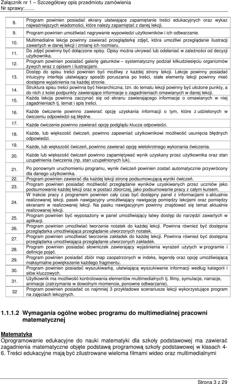 1 Multimedialne lekcje powinny zawierać przeglądarkę zdjęć, która umoŝliwi przeglądanie ilustracji zawartych w danej lekcji i zmianę ich rozmiaru. Do zdjęć powinny być dołączone opisy.