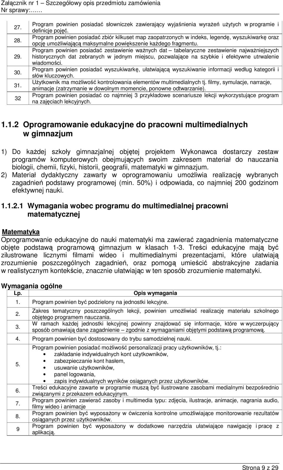 Program powinien posiadać zestawienie waŝnych dat tabelaryczne zestawienie najwaŝniejszych historycznych dat zebranych w jednym miejscu, pozwalające na szybkie i efektywne utrwalenie wiadomości.