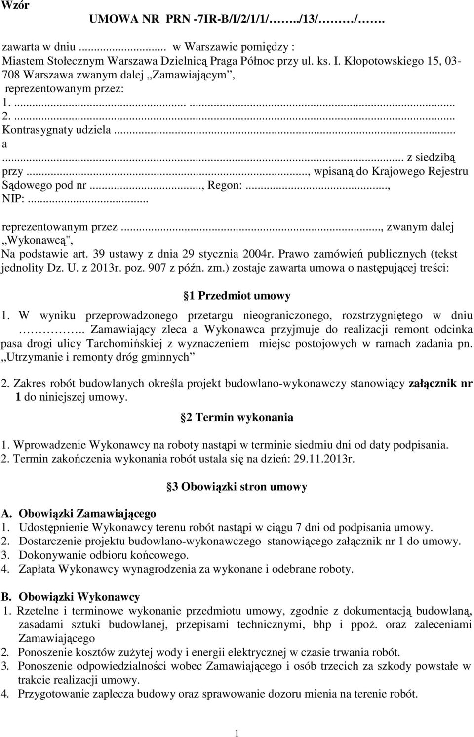 .., Regon:..., NIP:... reprezentowanym przez..., zwanym dalej Wykonawcą", Na podstawie art. 39 ustawy z dnia 29 stycznia 2004r. Prawo zamówień publicznych (tekst jednolity Dz. U. z 2013r. poz.