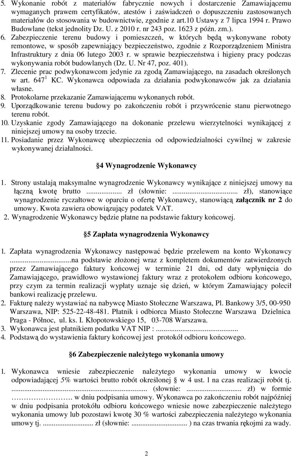 Zabezpieczenie terenu budowy i pomieszczeń, w których będą wykonywane roboty remontowe, w sposób zapewniający bezpieczeństwo, zgodnie z Rozporządzeniem Ministra Infrastruktury z dnia 06 lutego 2003 r.