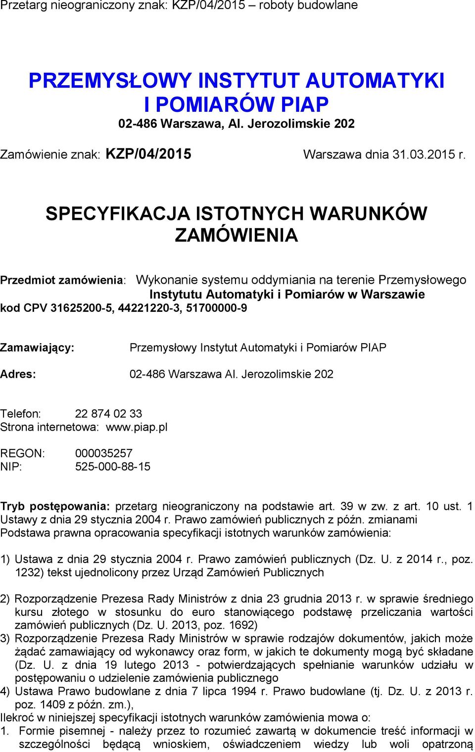 51700000-9 Zamawiający: Przemysłowy Instytut Automatyki i Pomiarów PIAP Adres: 02-486 Warszawa Al. Jerozolimskie 202 Telefon: 22 874 02 33 Strona internetowa: www.piap.