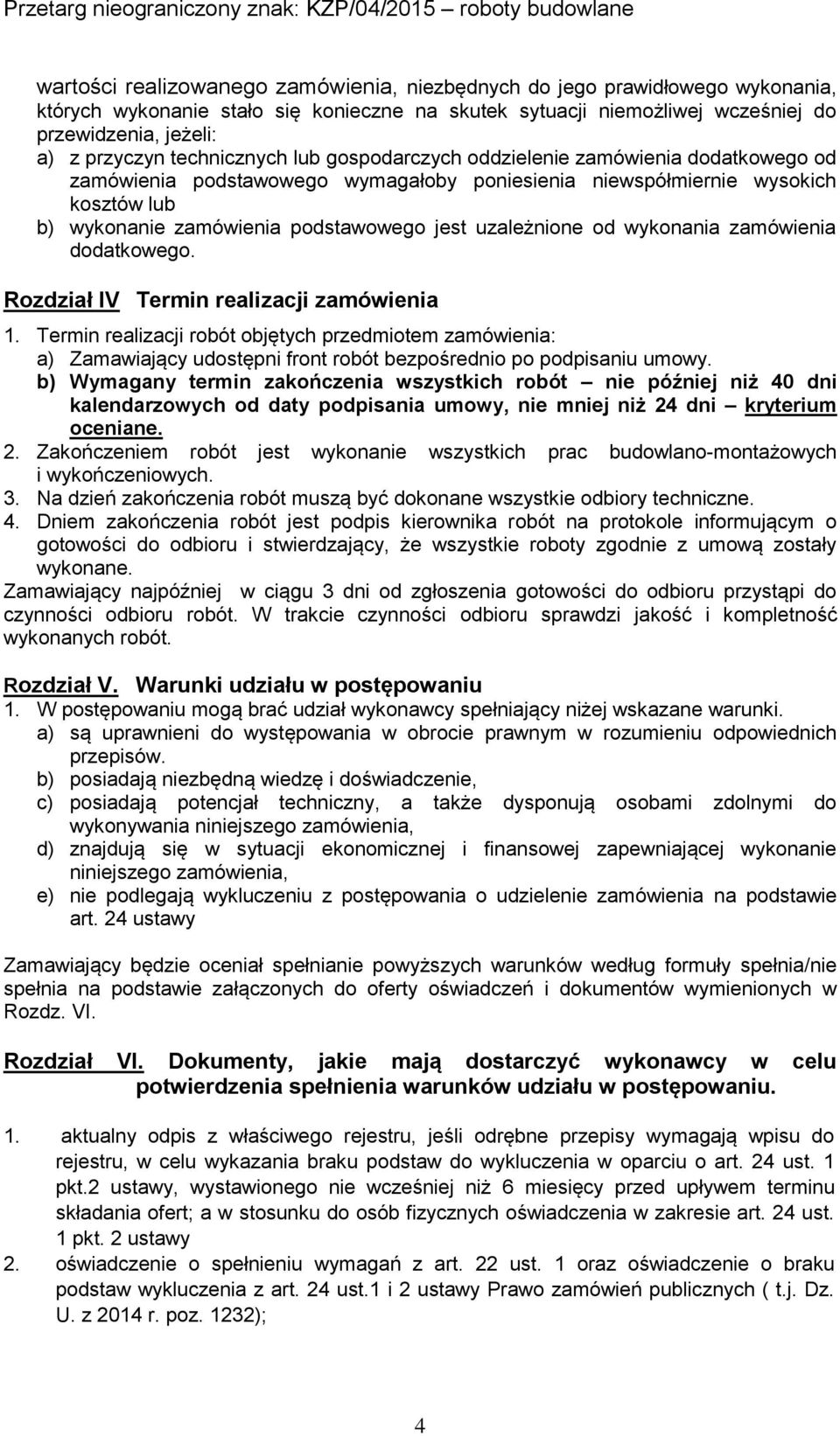 uzależnione od wykonania zamówienia dodatkowego. Rozdział IV Termin realizacji zamówienia 1.