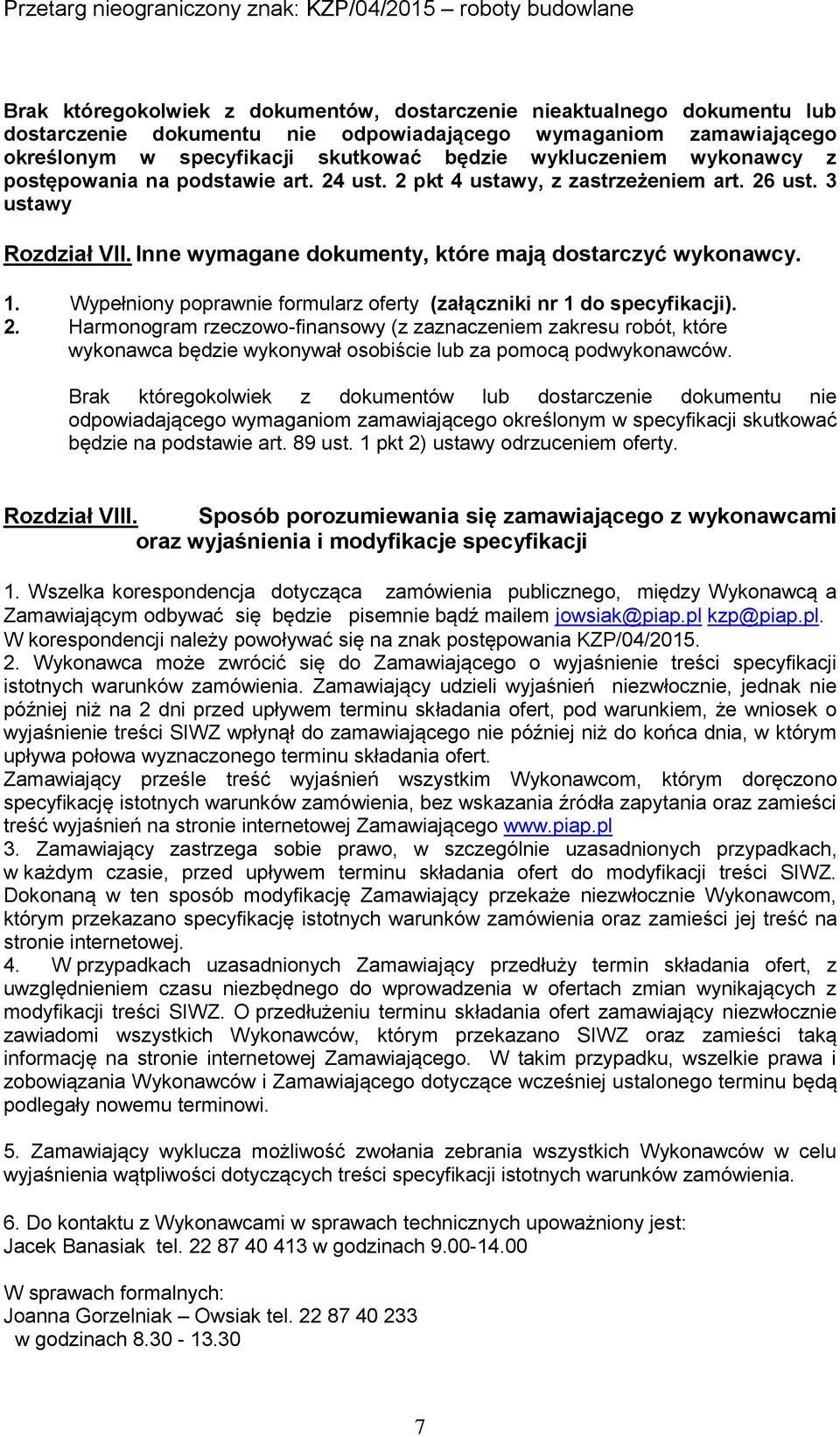 Wypełniony poprawnie formularz oferty (załączniki nr 1 do specyfikacji). 2.