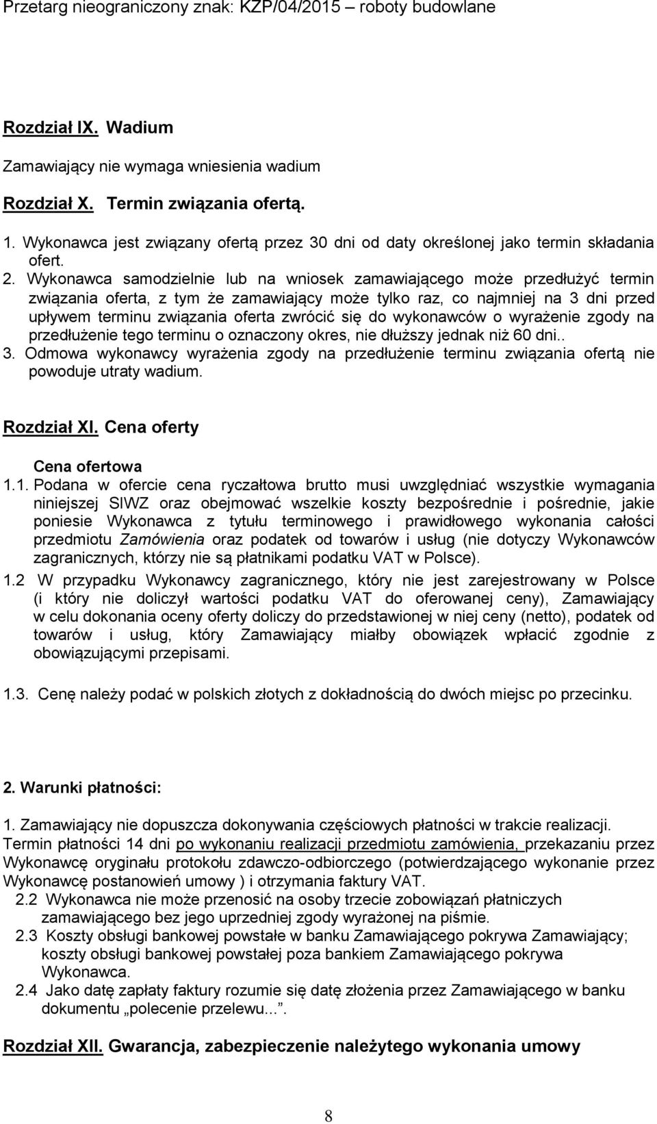 się do wykonawców o wyrażenie zgody na przedłużenie tego terminu o oznaczony okres, nie dłuższy jednak niż 60 dni.. 3.