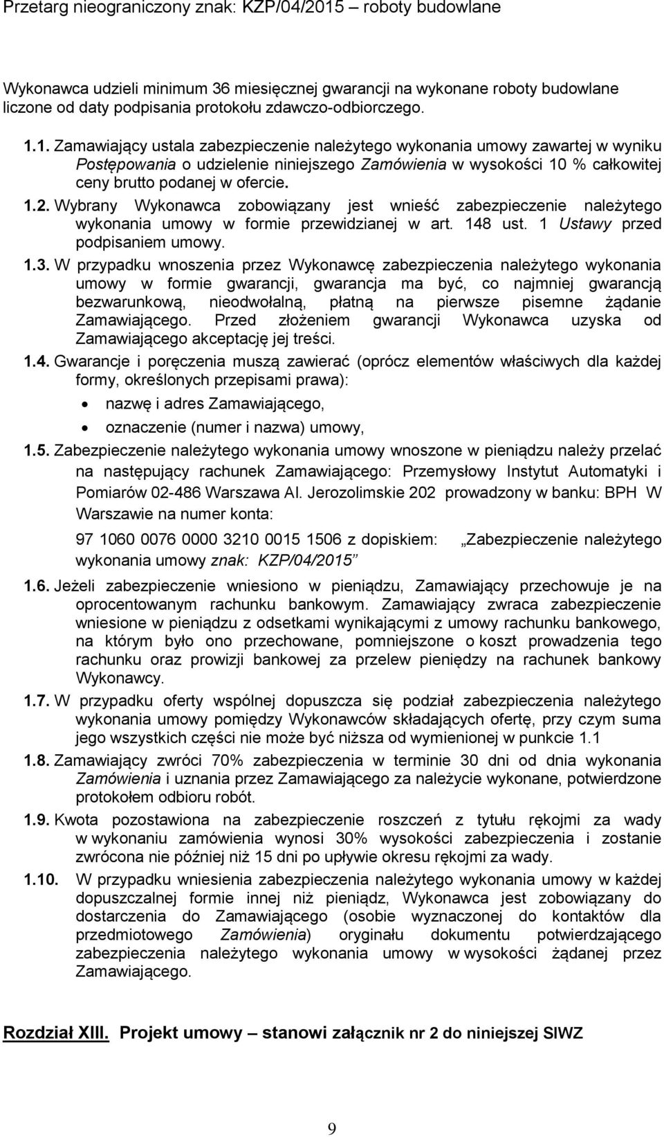 Wybrany Wykonawca zobowiązany jest wnieść zabezpieczenie należytego wykonania umowy w formie przewidzianej w art. 148 ust. 1 Ustawy przed podpisaniem umowy. 1.3.
