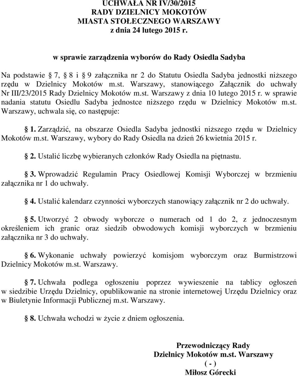 st. Warszawy z dnia 10 lutego 2015 r. w sprawie nadania statutu Osiedlu Sadyba jednostce niŝszego rzędu w Dzielnicy Mokotów m.st. Warszawy, uchwala się, co następuje: 1.