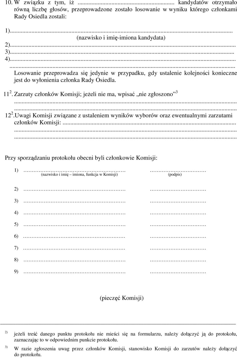 Zarzuty członków Komisji; jeŝeli nie ma, wpisać nie zgłoszono 3...... 12 2.Uwagi Komisji związane z ustaleniem wyników wyborów oraz ewentualnymi zarzutami członków Komisji:.