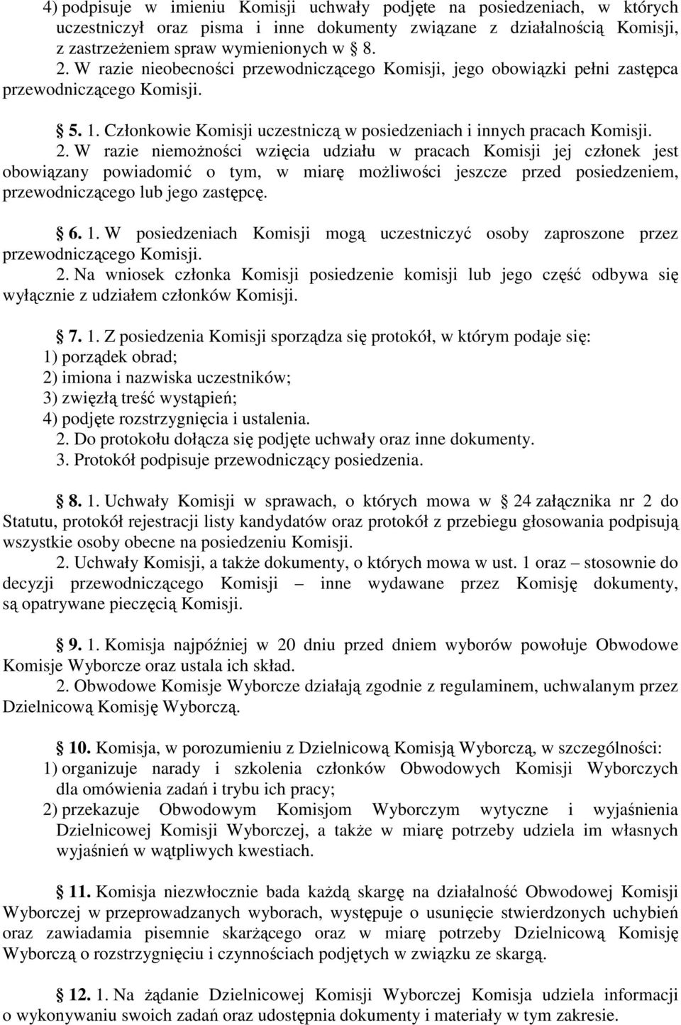 W razie niemoŝności wzięcia udziału w pracach Komisji jej członek jest obowiązany powiadomić o tym, w miarę moŝliwości jeszcze przed posiedzeniem, przewodniczącego lub jego zastępcę. 6. 1.