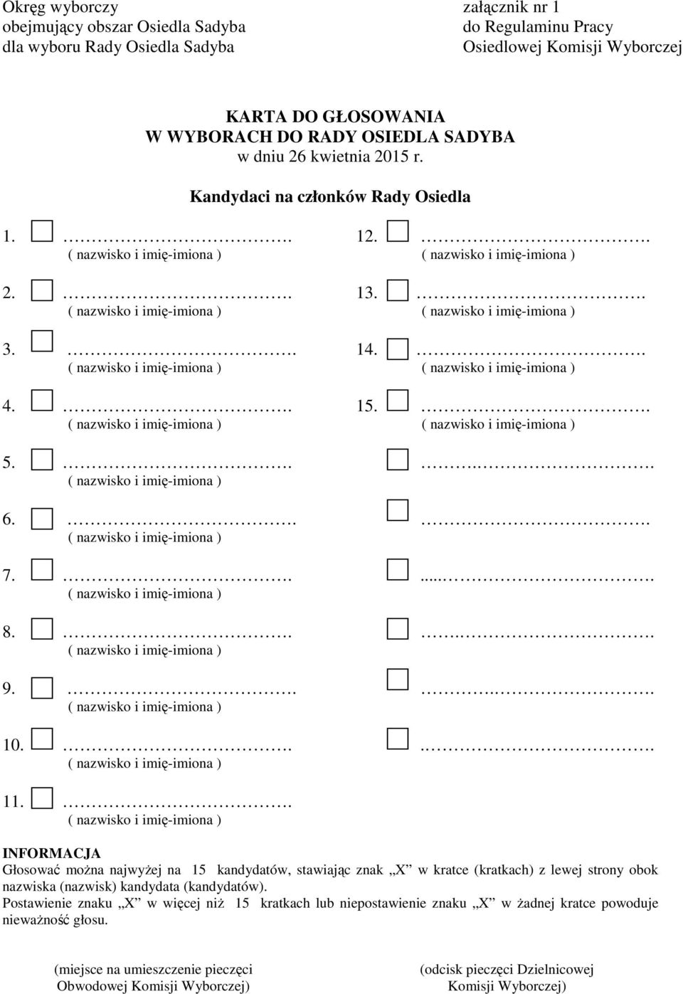 . INFORMACJA Głosować moŝna najwyŝej na 15 kandydatów, stawiając znak X w kratce (kratkach) z lewej strony obok nazwiska (nazwisk) kandydata (kandydatów).