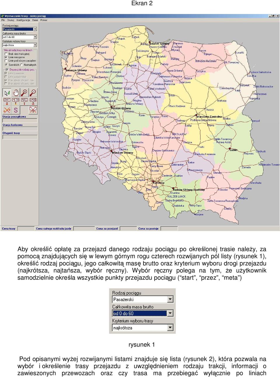 Wybór ręczny polega na tym, że użytkownik samodzielnie określa wszystkie punkty przejazdu pociągu ( start, przez, meta ) rysunek 1 Pod opisanymi wyżej rozwijanymi listami