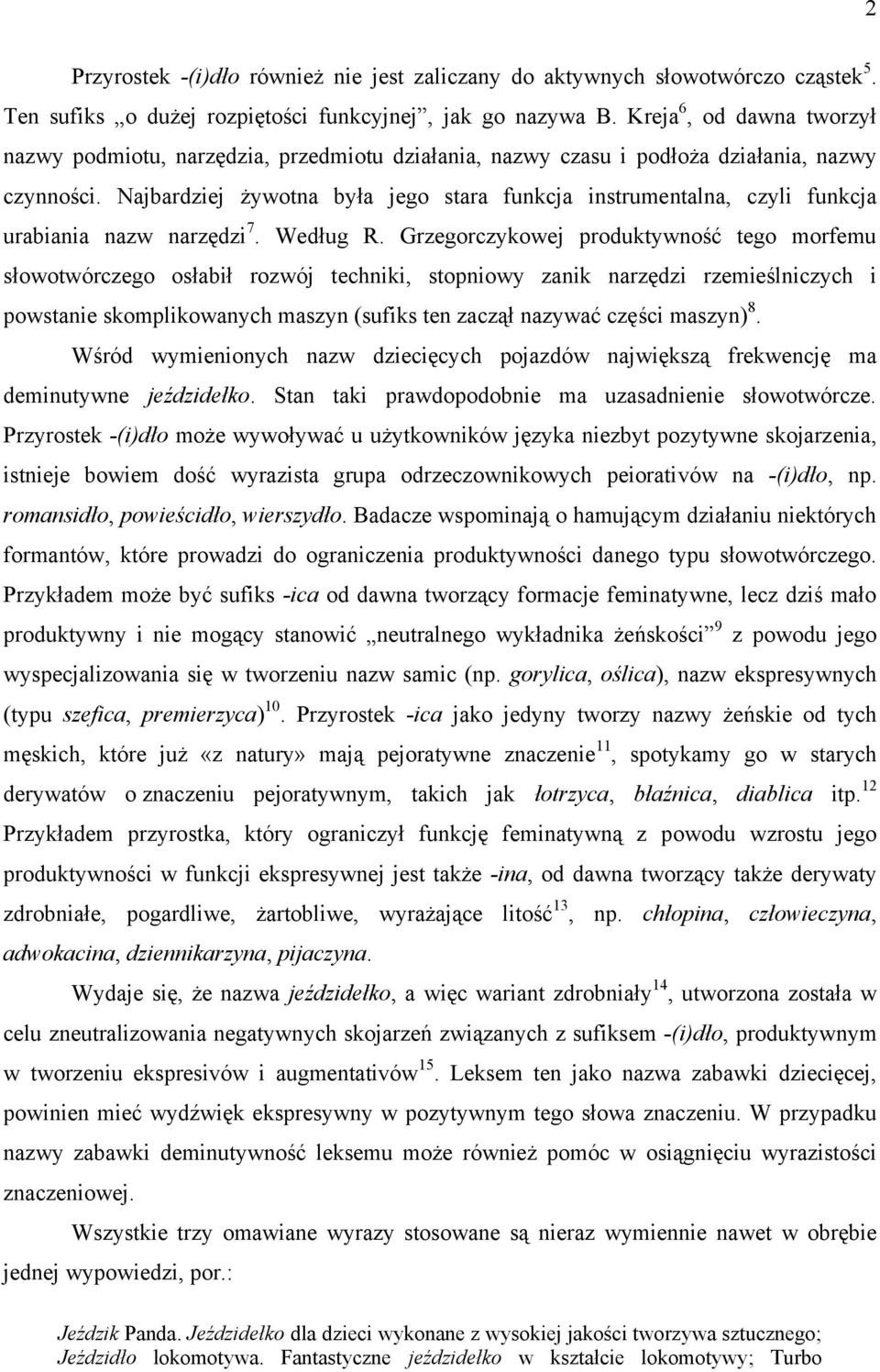 Najbardziej żywotna była jego stara funkcja instrumentalna, czyli funkcja urabiania nazw narzędzi 7. Według R.