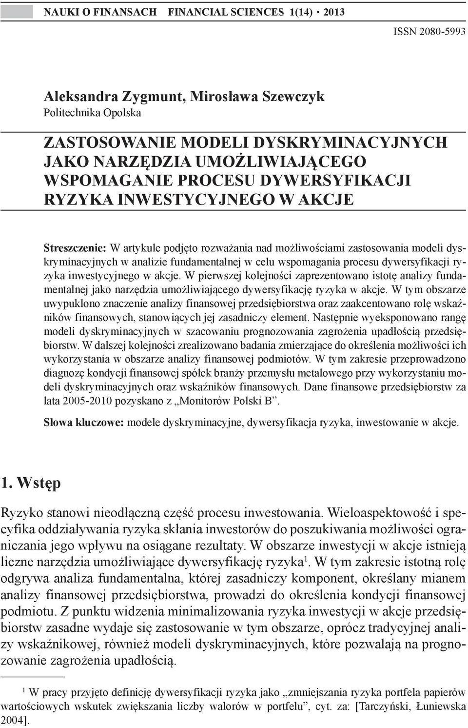 wspomagania procesu dywersyfikacji ryzyka inwestycyjnego w akcje. W pierwszej kolejności zaprezentowano istotę analizy fundamentalnej jako narzędzia umożliwiającego dywersyfikację ryzyka w akcje.