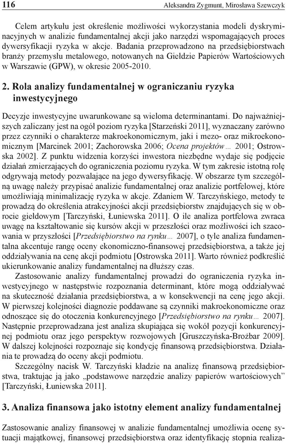 05-2010. 2. Rola analizy fundamentalnej w ograniczaniu ryzyka inwestycyjnego Decyzje inwestycyjne uwarunkowane są wieloma determinantami.