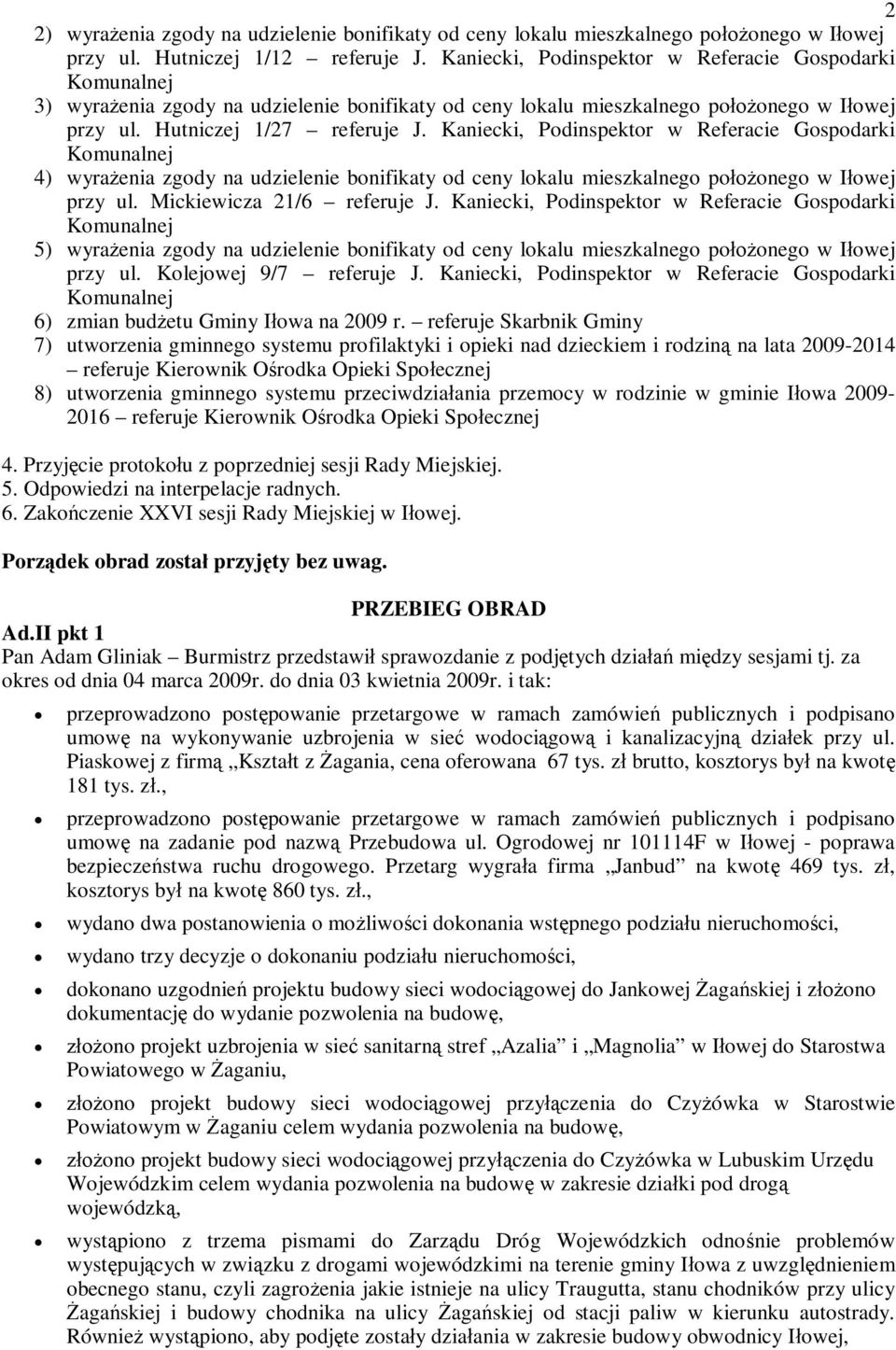 Kaniecki, Podinspektor w Referacie Gospodarki Komunalnej 4) wyra enia zgody na udzielenie bonifikaty od ceny lokalu mieszkalnego po onego w I owej przy ul. Mickiewicza 21/6 referuje J.